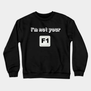 I'm not your F1 button Crewneck Sweatshirt